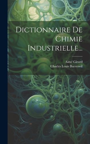 Dictionnaire De Chimie Industrielle... By Barreswil 9781020601880