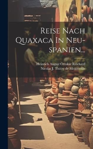 Reise Nach Quaxaca In Neu-spanien... 9781020604836 (Hardback)