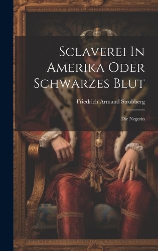 Sclaverei In Amerika Oder Schwarzes Blut By Strubberg 9781020620485