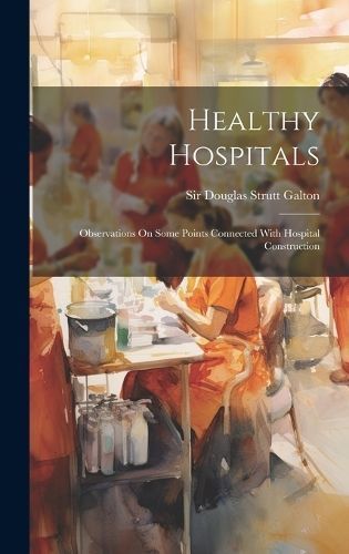 Healthy Hospitals By Sir Douglas Strutt Galton 9781020622373