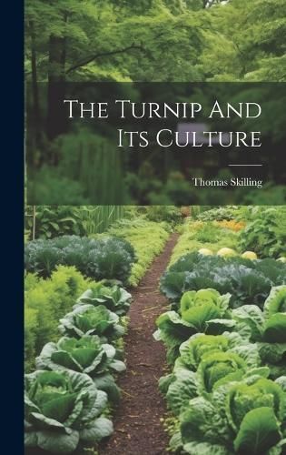 The Turnip And Its Culture By Thomas Skilling 9781020629532 (Hardback)