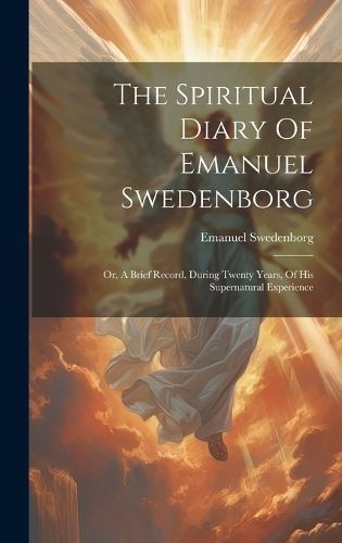 Spiritual Diary Of Emanuel Swedenborg By Swedenborg 9781020632983