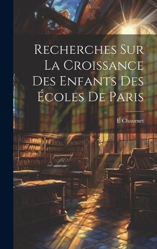 Recherches Sur La Croissance Des Enfants Des Écoles De Paris