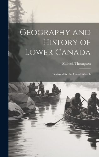 Geography and History of Lower Canada By Thompson 9781020640674