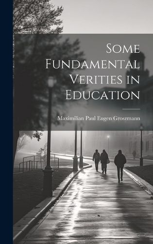 Some Fundamental Verities in Education By Groszmann 9781020642388