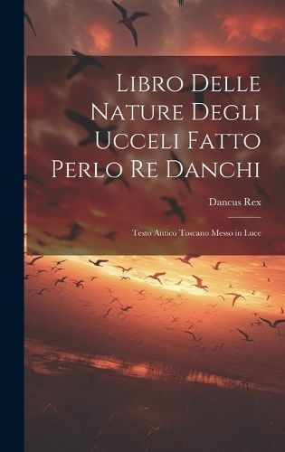 Libro Delle Nature Degli Ucceli Fatto Perlo Re Danchi By Rex