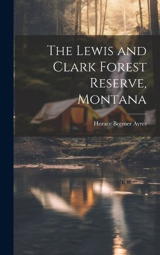 Lewis and Clark Forest Reserve, Montana By Ayres 9781020652035
