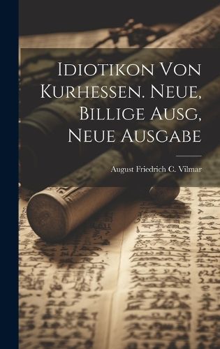 Idiotikon Von Kurhessen. Neue, Billige Ausg, Neue Ausgabe By Vilmar