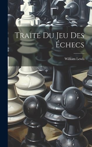 Traité Du Jeu Des Échecs By Lewis 9781020662638 (Hardback)