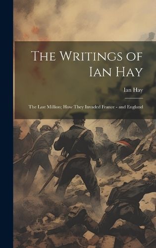 Writings of Ian Hay By Hay 9781020663123 (Hardback)