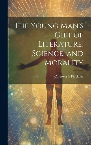 Young Man's Gift of Literature, Science, and Morality By Pinckney