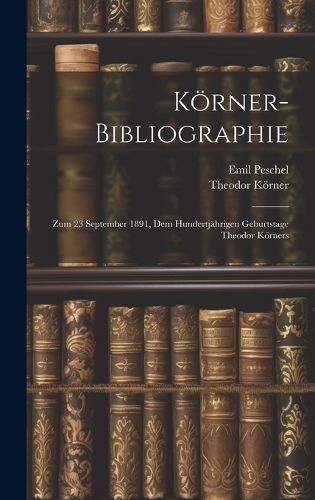 Körner-Bibliographie By Körner 9781020665554 (Hardback)
