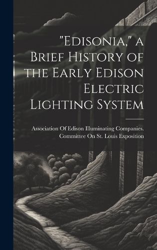 "Edisonia," a Brief History of the Early Edison Electric Lighting System