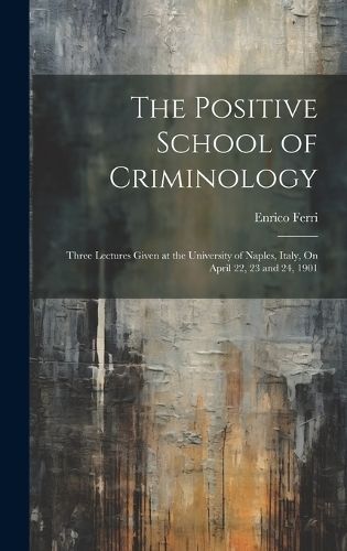 Positive School of Criminology By Ferri 9781020677892 (Hardback)