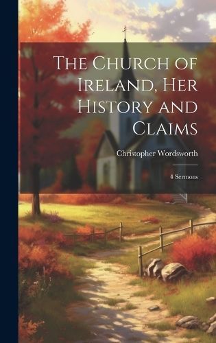 Church of Ireland, Her History and Claims By Wordsworth 9781020677984