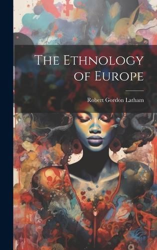 Ethnology of Europe By Latham 9781020680991 (Hardback)