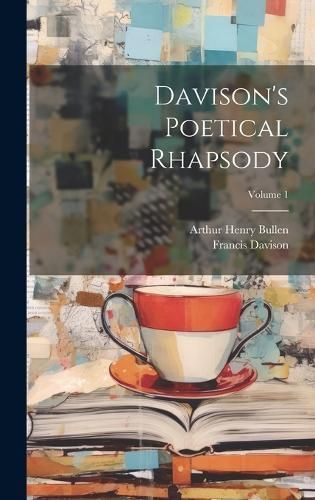 Davison's Poetical Rhapsody; Volume 1 By Bullen 9781020683466