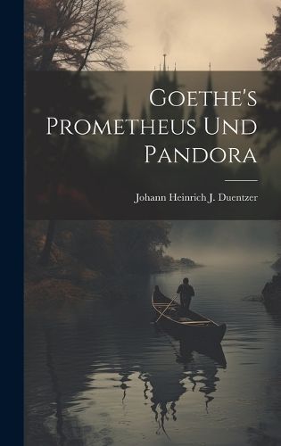 Goethe's Prometheus Und Pandora By Duentzer 9781020685088 (Hardback)
