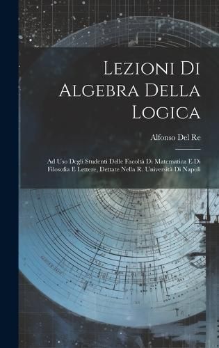 Lezioni Di Algebra Della Logica By Del Re 9781020685217 (Hardback)