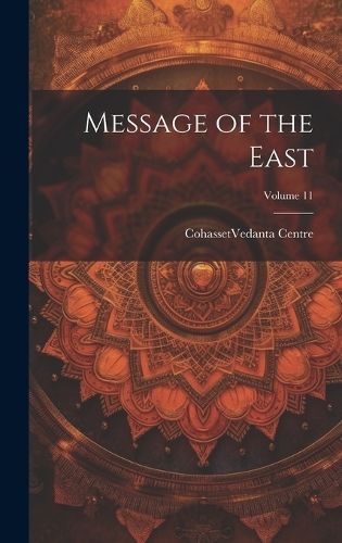 Message of the East; Volume 11 By Cohasset (Mass ) Vedanta Centre