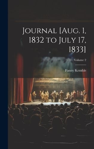 Journal [Aug. 1, 1832 to July 17, 1833]; Volume 2 By Kemble (Hardback)