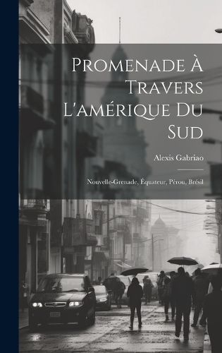 Promenade À Travers L'amérique Du Sud By Gabriao 9781020686719