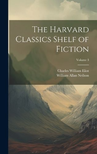 Harvard Classics Shelf of Fiction; Volume 3 By Eliot 9781020687259