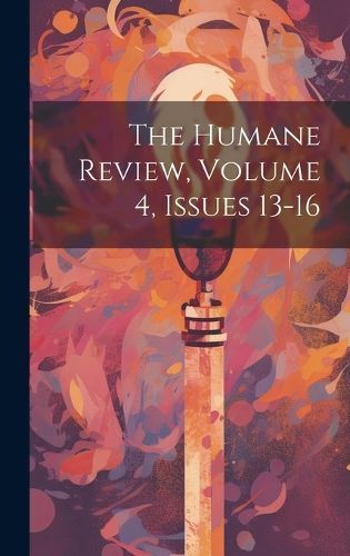 Humane Review, Volume 4, issues 13-16 By Anonymous 9781020691515