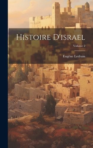 Histoire D'israel; Volume 2 By Ledrain 9781020697357 (Hardback)