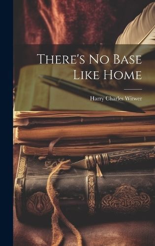 There's No Base Like Home By Witwer 9781020697586 (Hardback)