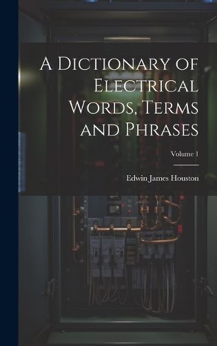 Dictionary of Electrical Words, Terms and Phrases; Volume 1 By Houston