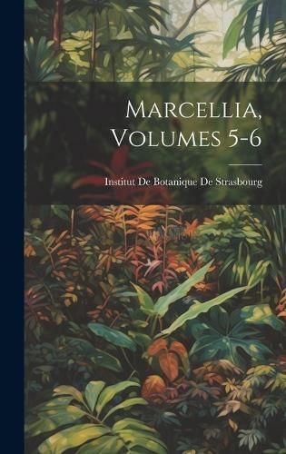 Marcellia, Volumes 5-6 By Institut de Botanique de Strasbourg