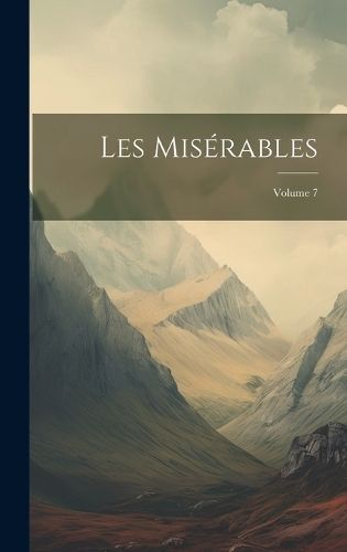 Les Misérables; Volume 7 By Anonymous 9781020701528 (Hardback)