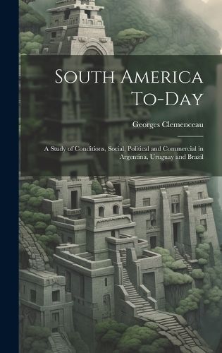 South America To-Day By Clemenceau 9781020704963 (Hardback)