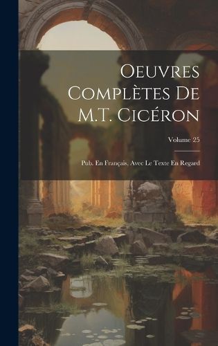 Oeuvres Complètes De M.T. Cicéron By Anonymous 9781020707568