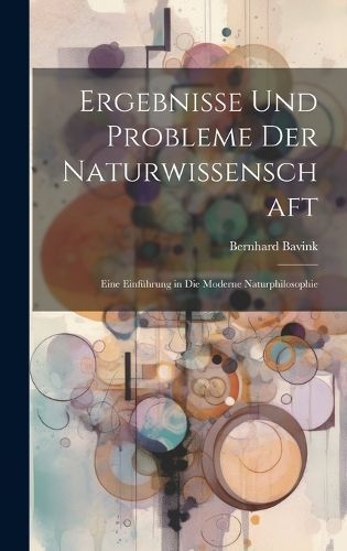 Ergebnisse Und Probleme Der Naturwissenschaft By Bavink 9781020707636
