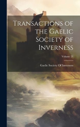 Transactions of the Gaelic Society of Inverness; Volume 21 (Hardback)
