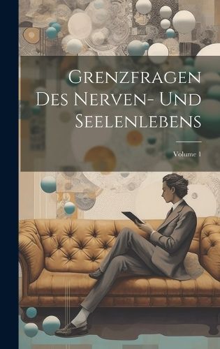 Grenzfragen Des Nerven- Und Seelenlebens; Volume 1 By Anonymous