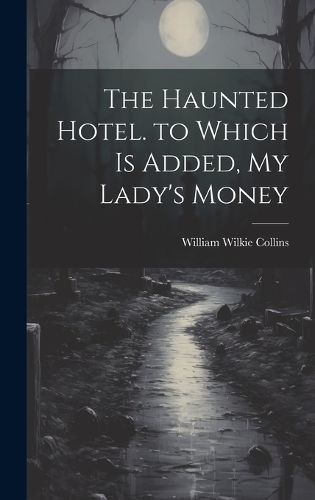 Haunted Hotel. to Which Is Added, My Lady's Money By Collins