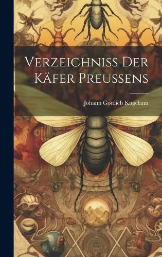 Verzeichniss Der Käfer Preussens By Kugelann 9781020711367 (Hardback)