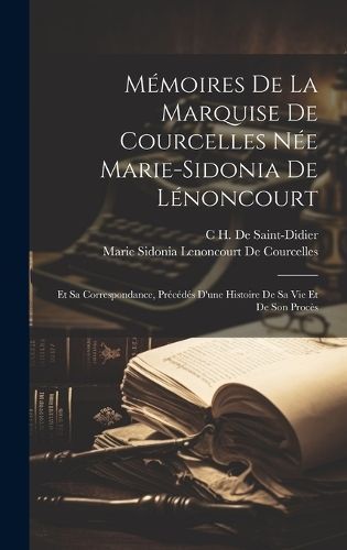 Mémoires De La Marquise De Courcelles Née Marie-Sidonia De Lénoncourt