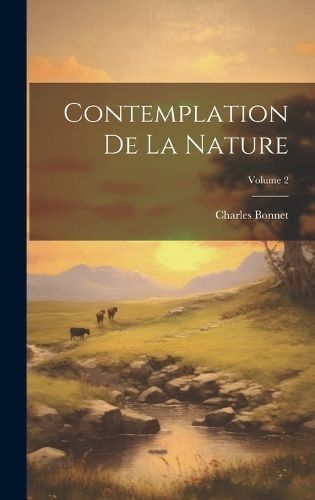 Contemplation De La Nature; Volume 2 By Bonnet 9781020725777