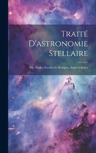 Traité D'astronomie Stellaire By Anonymous 9781020727368 (Hardback)