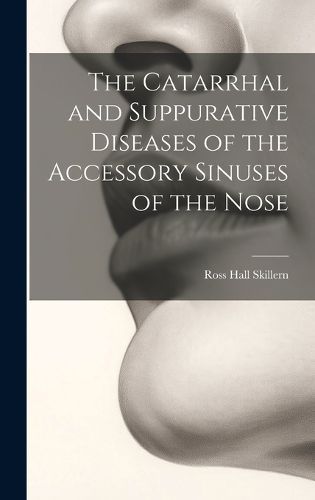 Catarrhal and Suppurative Diseases of the Accessory Sinuses of the Nose