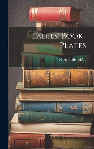 Ladies' Book-Plates By Labouchère 9781020732829 (Hardback)