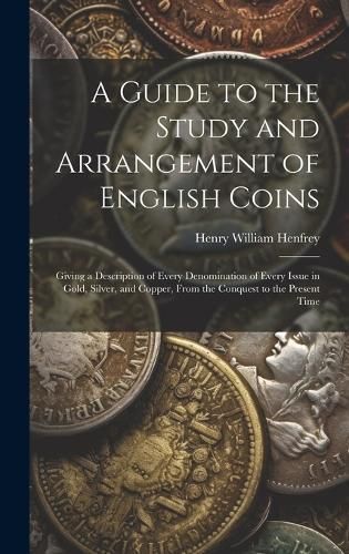 Guide to the Study and Arrangement of English Coins By Henfrey