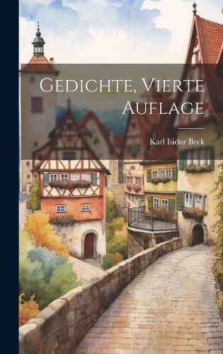 Gedichte, Vierte Auflage By Beck 9781020738197 (Hardback)