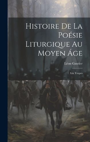 Histoire De La Poésie Liturgique Au Moyen Áge By Gautier (Hardback)