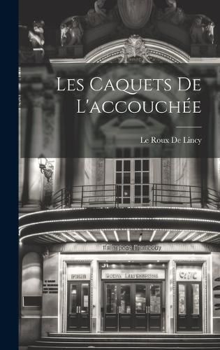 Les Caquets De L'accouchée By De Lincy 9781020739408 (Hardback)