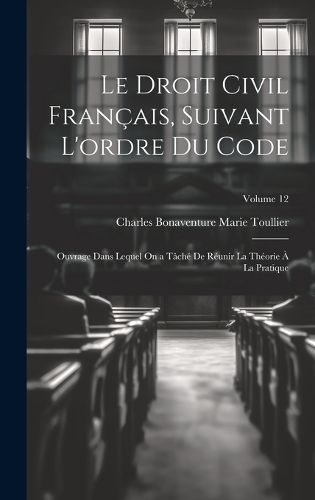 Droit Civil Français, Suivant L'ordre Du Code By Toullier (Hardback)